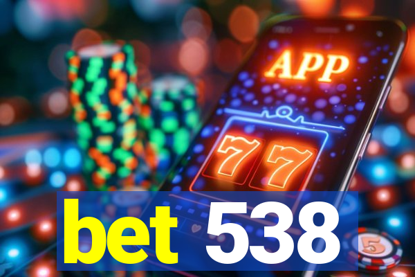 bet 538